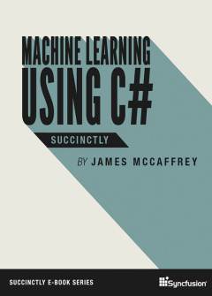 Machine Learning Using C# Succinctly